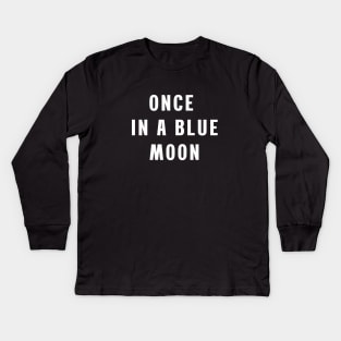 Once in a blue moon Kids Long Sleeve T-Shirt
